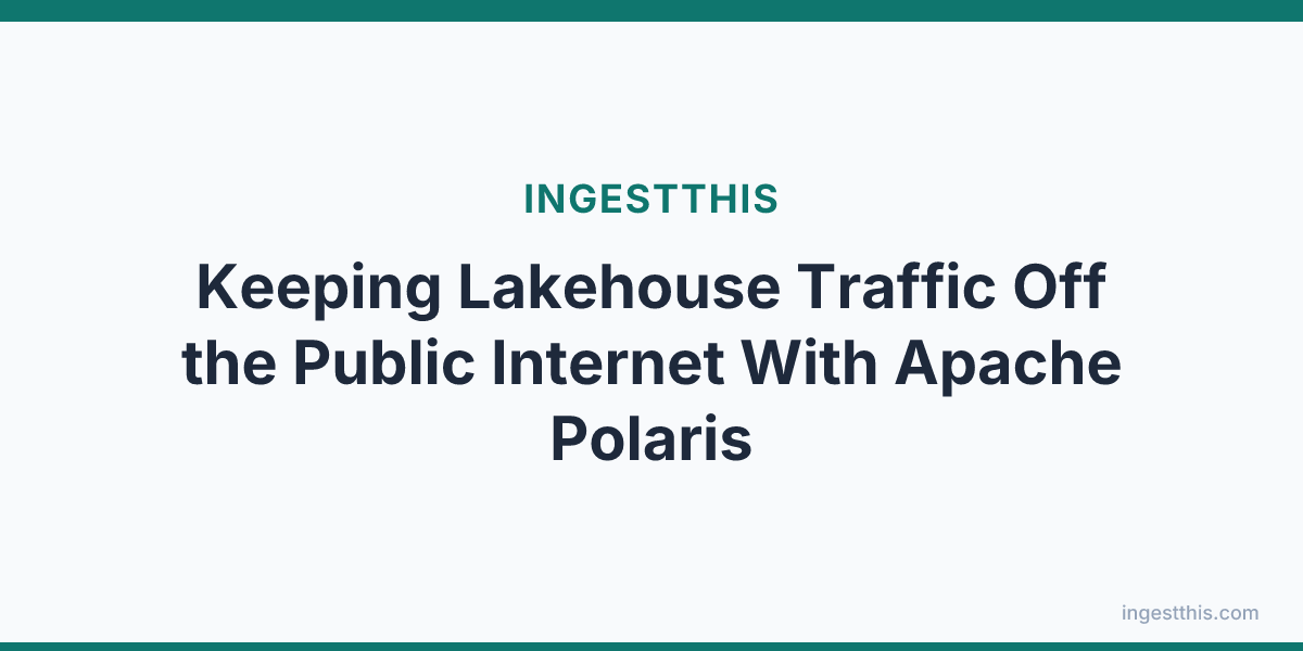 Keeping Lakehouse Traffic Off the Public Internet With Apache Polaris